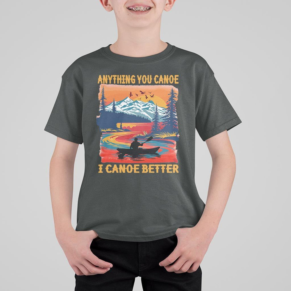 Funny Canoeing T Shirt For Kid Anything You Canoe I Canoe Better Retro Mountain River TS11 Dark Heather Print Your Wear