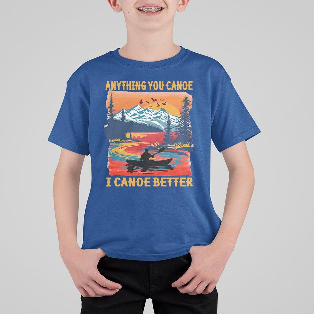 Funny Canoeing T Shirt For Kid Anything You Canoe I Canoe Better Retro Mountain River TS11 Royal Blue Print Your Wear