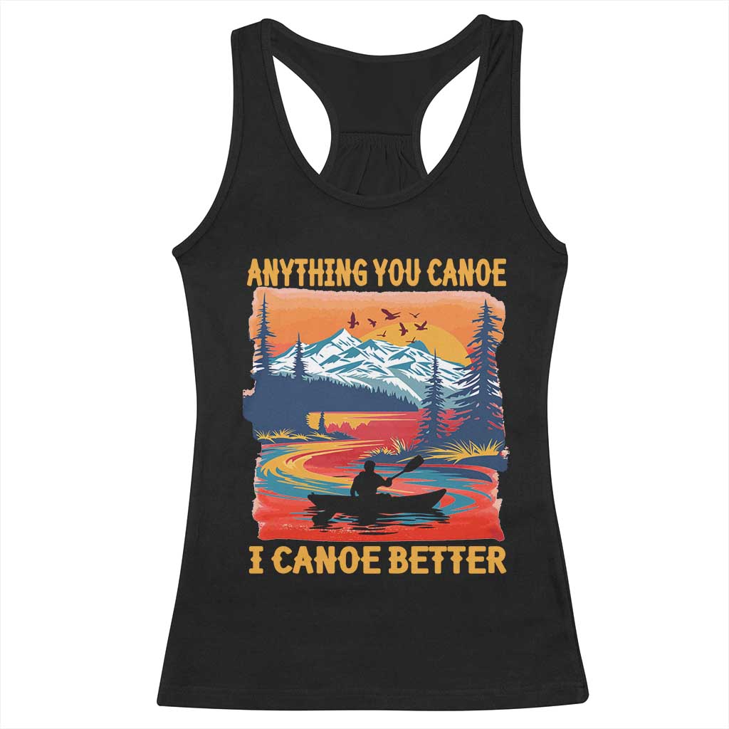 Funny Canoeing Racerback Tank Top Anything You Canoe I Canoe Better Retro Mountain River TS11 Black Print Your Wear