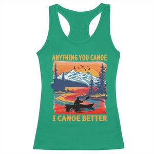 Funny Canoeing Racerback Tank Top Anything You Canoe I Canoe Better Retro Mountain River TS11 Irish Green Print Your Wear