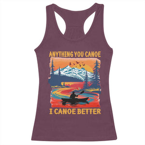 Funny Canoeing Racerback Tank Top Anything You Canoe I Canoe Better Retro Mountain River TS11 Maroon Print Your Wear