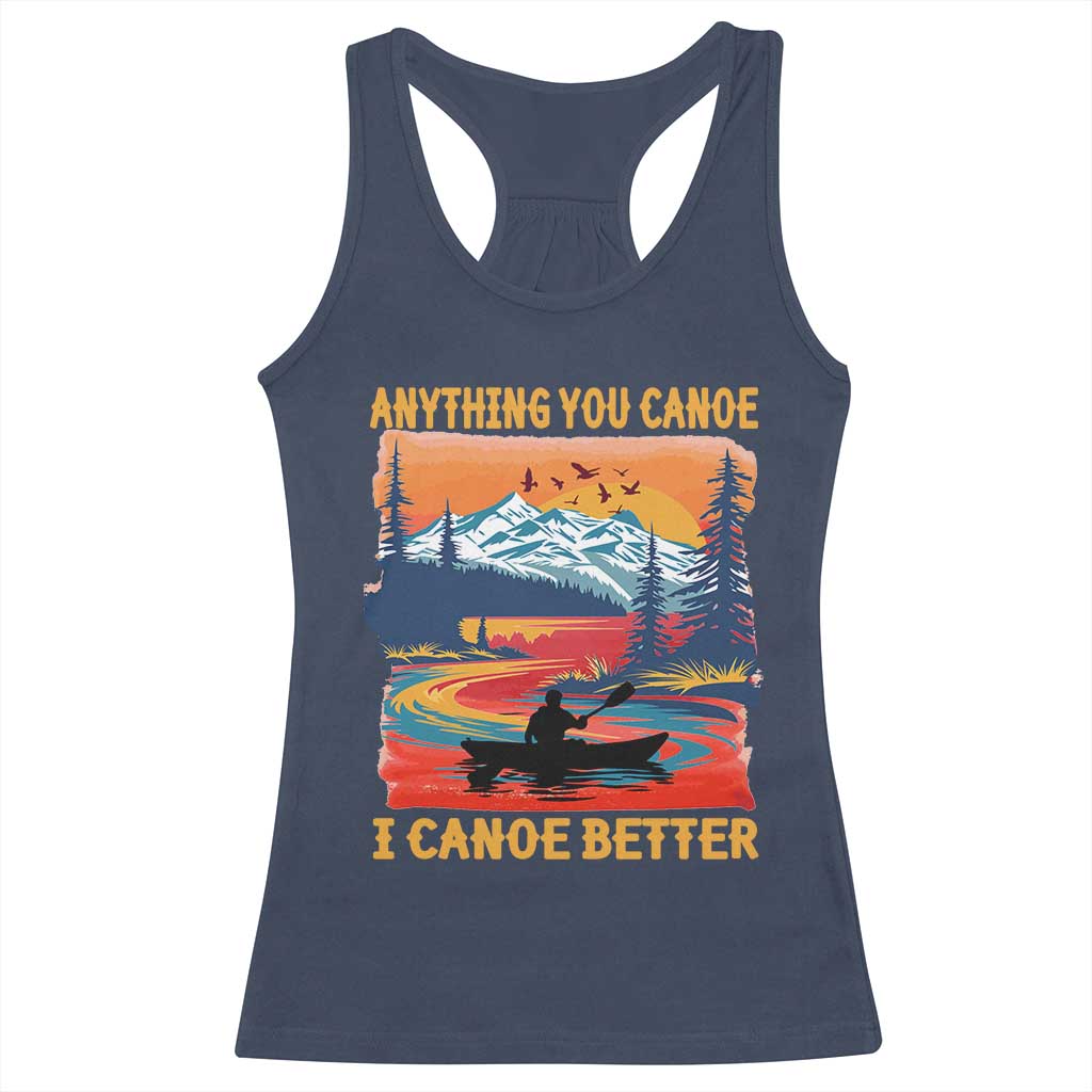 Funny Canoeing Racerback Tank Top Anything You Canoe I Canoe Better Retro Mountain River TS11 Navy Print Your Wear