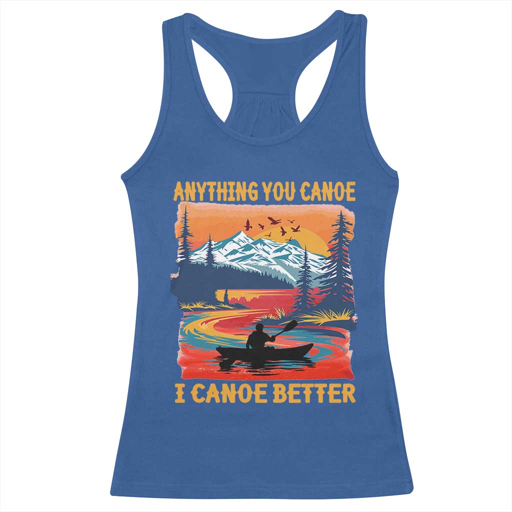 Funny Canoeing Racerback Tank Top Anything You Canoe I Canoe Better Retro Mountain River TS11 Royal Blue Print Your Wear