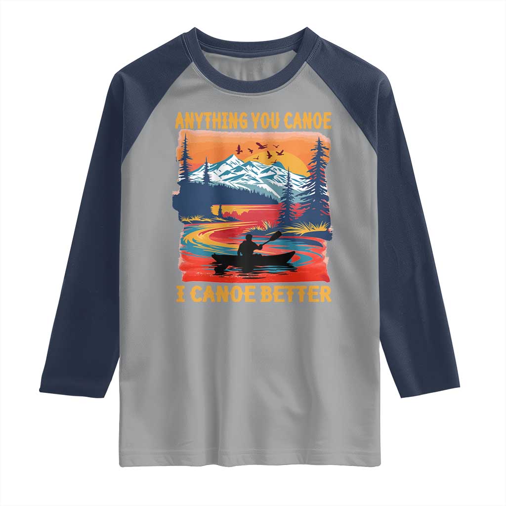 Funny Canoeing Raglan Shirt Anything You Canoe I Canoe Better Retro Mountain River TS11 Sport Gray Navy Print Your Wear