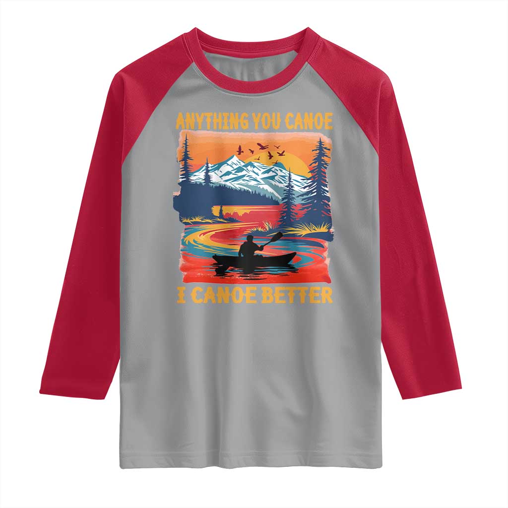 Funny Canoeing Raglan Shirt Anything You Canoe I Canoe Better Retro Mountain River TS11 Sport Gray Red Print Your Wear