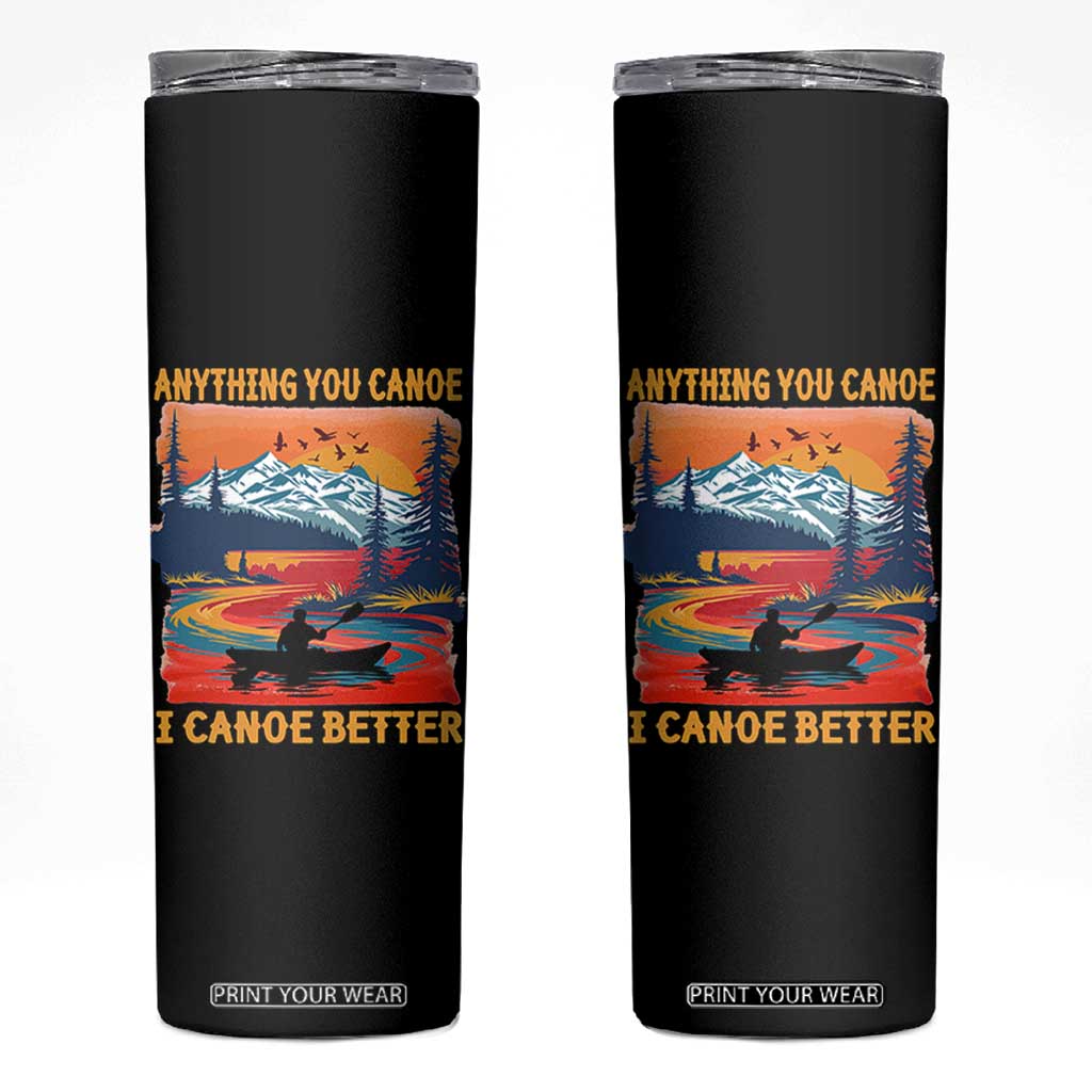 Funny Canoeing Skinny Tumbler Anything You Canoe I Canoe Better Retro Mountain River TS11 Black Print Your Wear