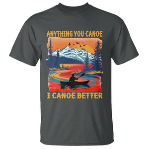 Funny Canoeing T Shirt Anything You Canoe I Canoe Better Retro Mountain River TS11 Dark Heather Print Your Wear