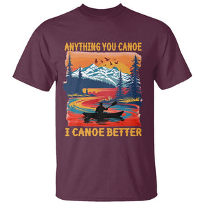 Funny Canoeing T Shirt Anything You Canoe I Canoe Better Retro Mountain River TS11 Maroon Print Your Wear