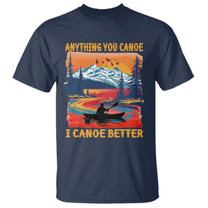 Funny Canoeing T Shirt Anything You Canoe I Canoe Better Retro Mountain River TS11 Navy Print Your Wear