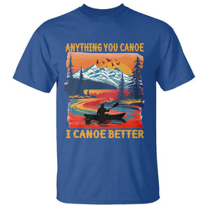 Funny Canoeing T Shirt Anything You Canoe I Canoe Better Retro Mountain River TS11 Royal Blue Print Your Wear