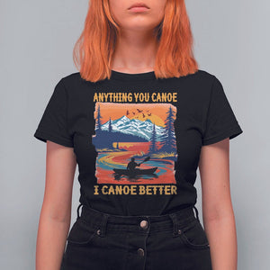 Funny Canoeing T Shirt For Women Anything You Canoe I Canoe Better Retro Mountain River TS11 Black Print Your Wear