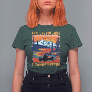 Funny Canoeing T Shirt For Women Anything You Canoe I Canoe Better Retro Mountain River TS11 Dark Forest Green Print Your Wear