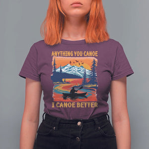 Funny Canoeing T Shirt For Women Anything You Canoe I Canoe Better Retro Mountain River TS11 Maroon Print Your Wear