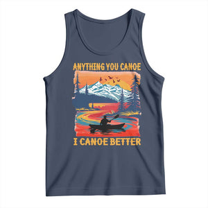 Funny Canoeing Tank Top Anything You Canoe I Canoe Better Retro Mountain River TS11 Navy Print Your Wear