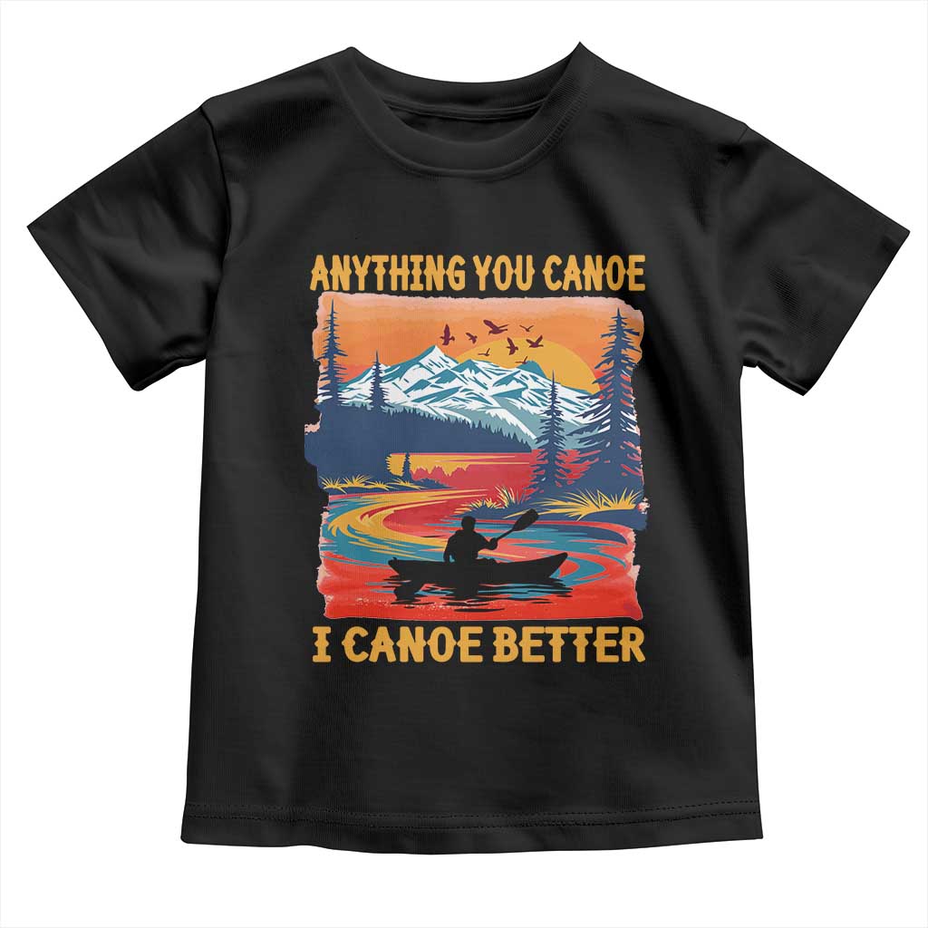 Funny Canoeing Toddler T Shirt Anything You Canoe I Canoe Better Retro Mountain River TS11 Black Print Your Wear