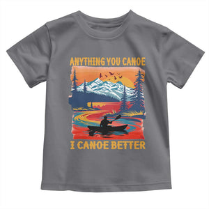 Funny Canoeing Toddler T Shirt Anything You Canoe I Canoe Better Retro Mountain River TS11 Charcoal Print Your Wear
