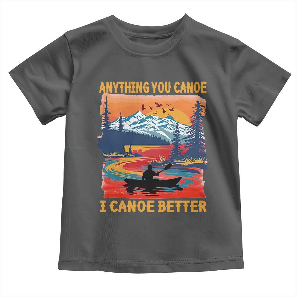 Funny Canoeing Toddler T Shirt Anything You Canoe I Canoe Better Retro Mountain River TS11 Dark Heather Print Your Wear