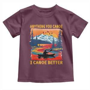 Funny Canoeing Toddler T Shirt Anything You Canoe I Canoe Better Retro Mountain River TS11 Maroon Print Your Wear