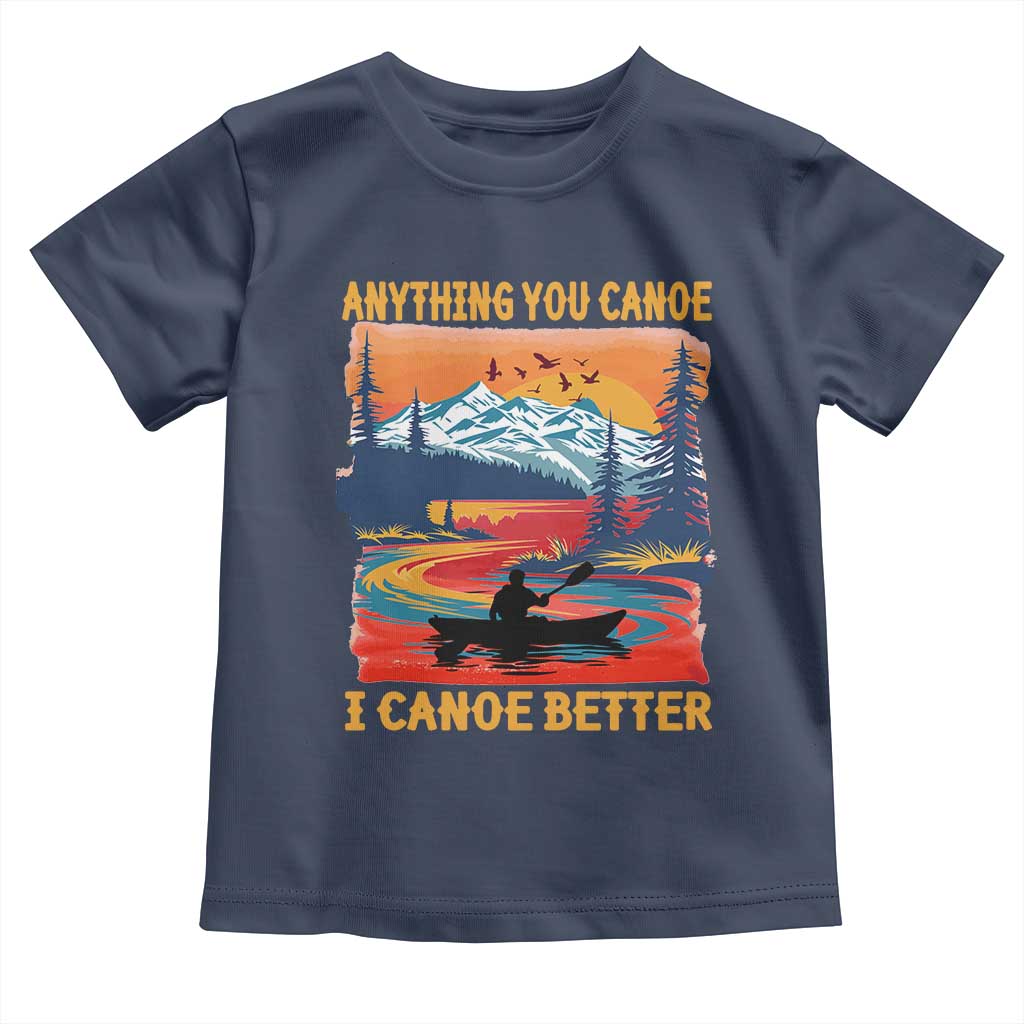 Funny Canoeing Toddler T Shirt Anything You Canoe I Canoe Better Retro Mountain River TS11 Navy Print Your Wear