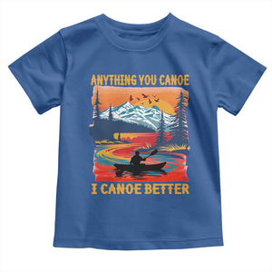 Funny Canoeing Toddler T Shirt Anything You Canoe I Canoe Better Retro Mountain River TS11 Royal Blue Print Your Wear