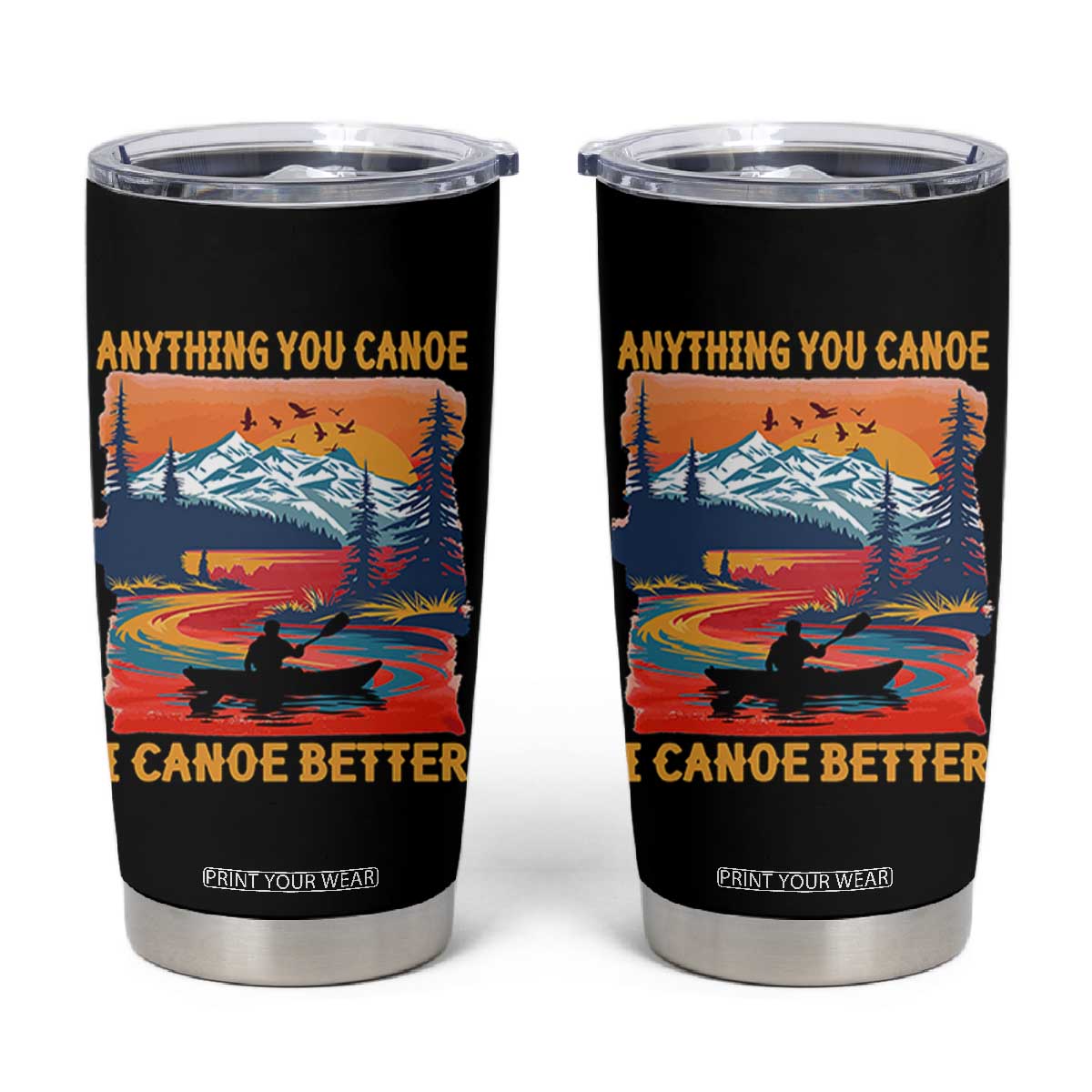 Funny Canoeing Tumbler Cup Anything You Canoe I Canoe Better Retro Mountain River TS11 Black Print Your Wear