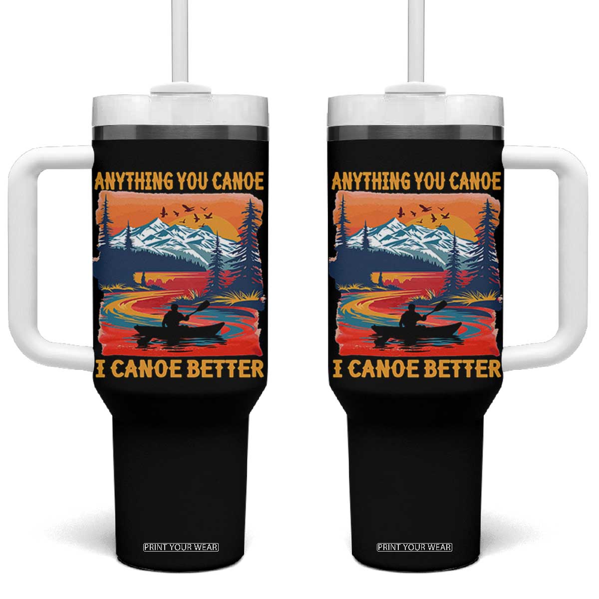 Funny Canoeing Tumbler With Handle Anything You Canoe I Canoe Better Retro Mountain River TS11 One Size: 40 oz Black Print Your Wear