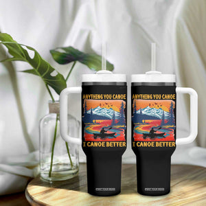 Funny Canoeing Tumbler With Handle Anything You Canoe I Canoe Better Retro Mountain River TS11 Print Your Wear