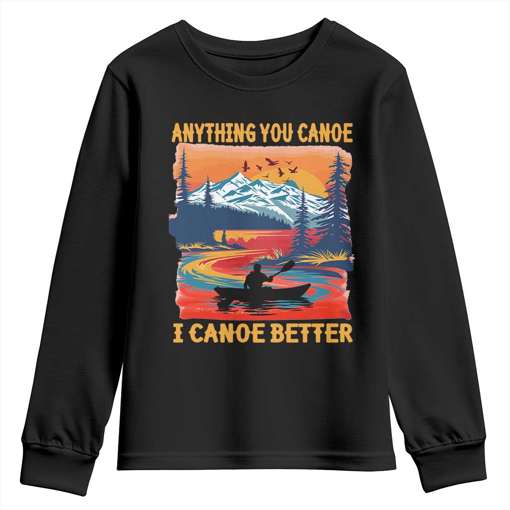 Funny Canoeing Youth Sweatshirt Anything You Canoe I Canoe Better Retro Mountain River TS11 Black Print Your Wear