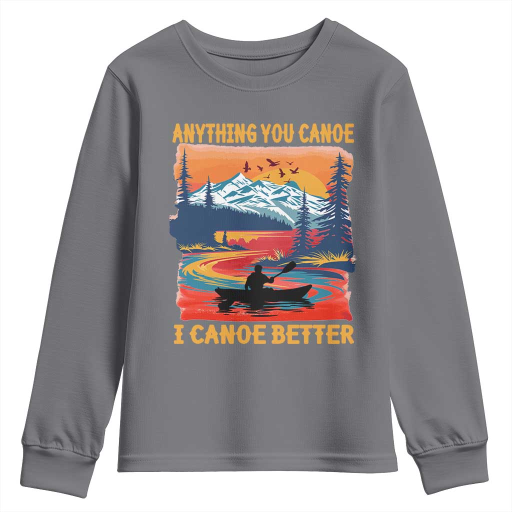 Funny Canoeing Youth Sweatshirt Anything You Canoe I Canoe Better Retro Mountain River TS11 Charcoal Print Your Wear