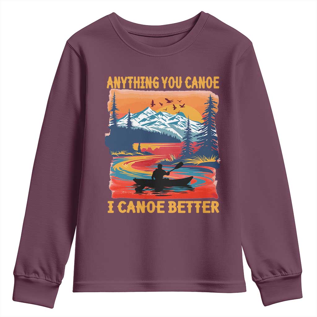 Funny Canoeing Youth Sweatshirt Anything You Canoe I Canoe Better Retro Mountain River TS11 Maroon Print Your Wear