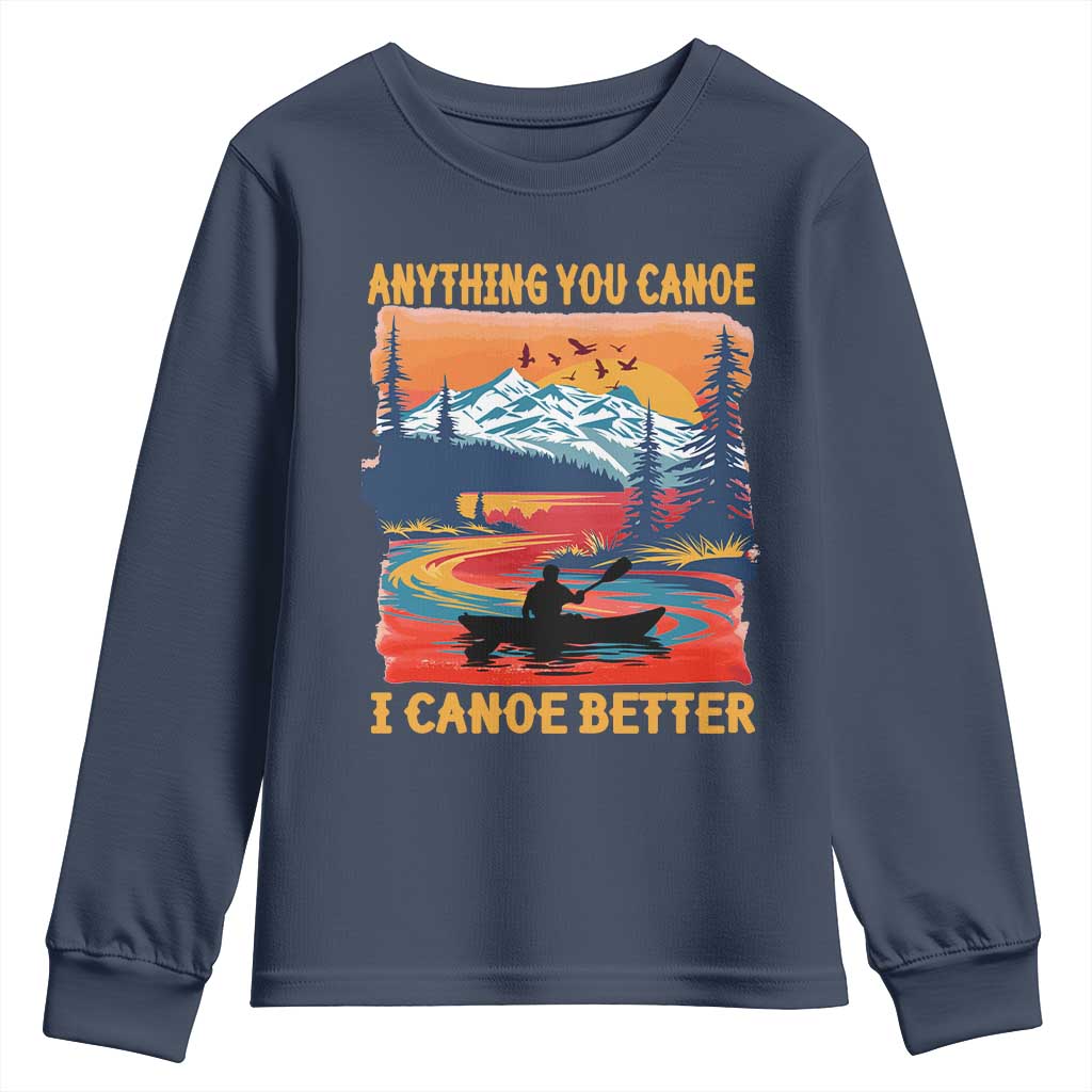 Funny Canoeing Youth Sweatshirt Anything You Canoe I Canoe Better Retro Mountain River TS11 Navy Print Your Wear