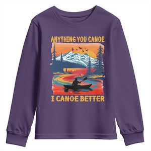Funny Canoeing Youth Sweatshirt Anything You Canoe I Canoe Better Retro Mountain River TS11 Purple Print Your Wear