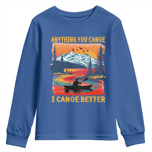 Funny Canoeing Youth Sweatshirt Anything You Canoe I Canoe Better Retro Mountain River TS11 Royal Blue Print Your Wear