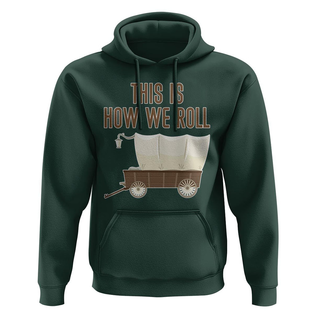 Funny Pioneer Day Hoodie This Is How We Roll Wagon Patriot Utah TS11 Dark Forest Green Print Your Wear