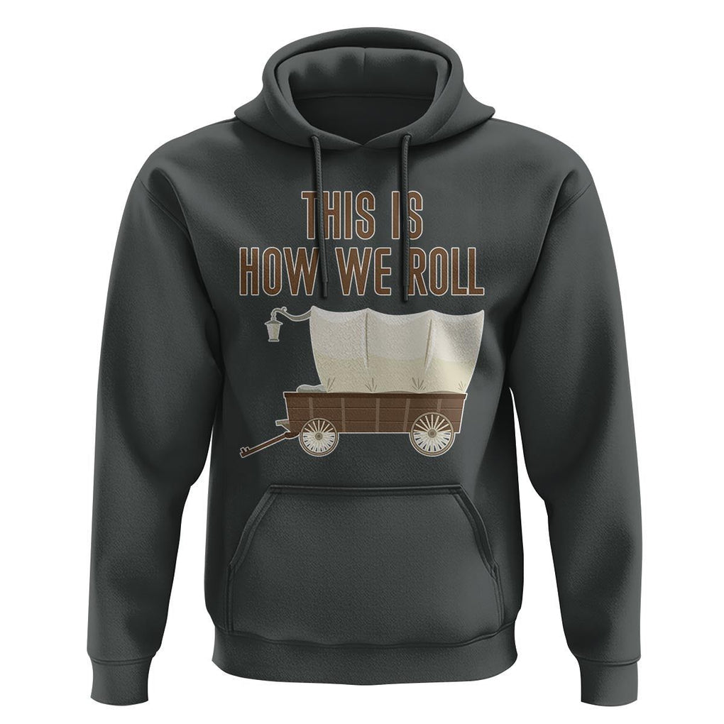 Funny Pioneer Day Hoodie This Is How We Roll Wagon Patriot Utah TS11 Dark Heather Print Your Wear
