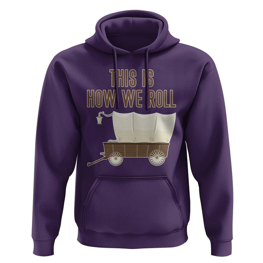 Funny Pioneer Day Hoodie This Is How We Roll Wagon Patriot Utah TS11 Purple Print Your Wear