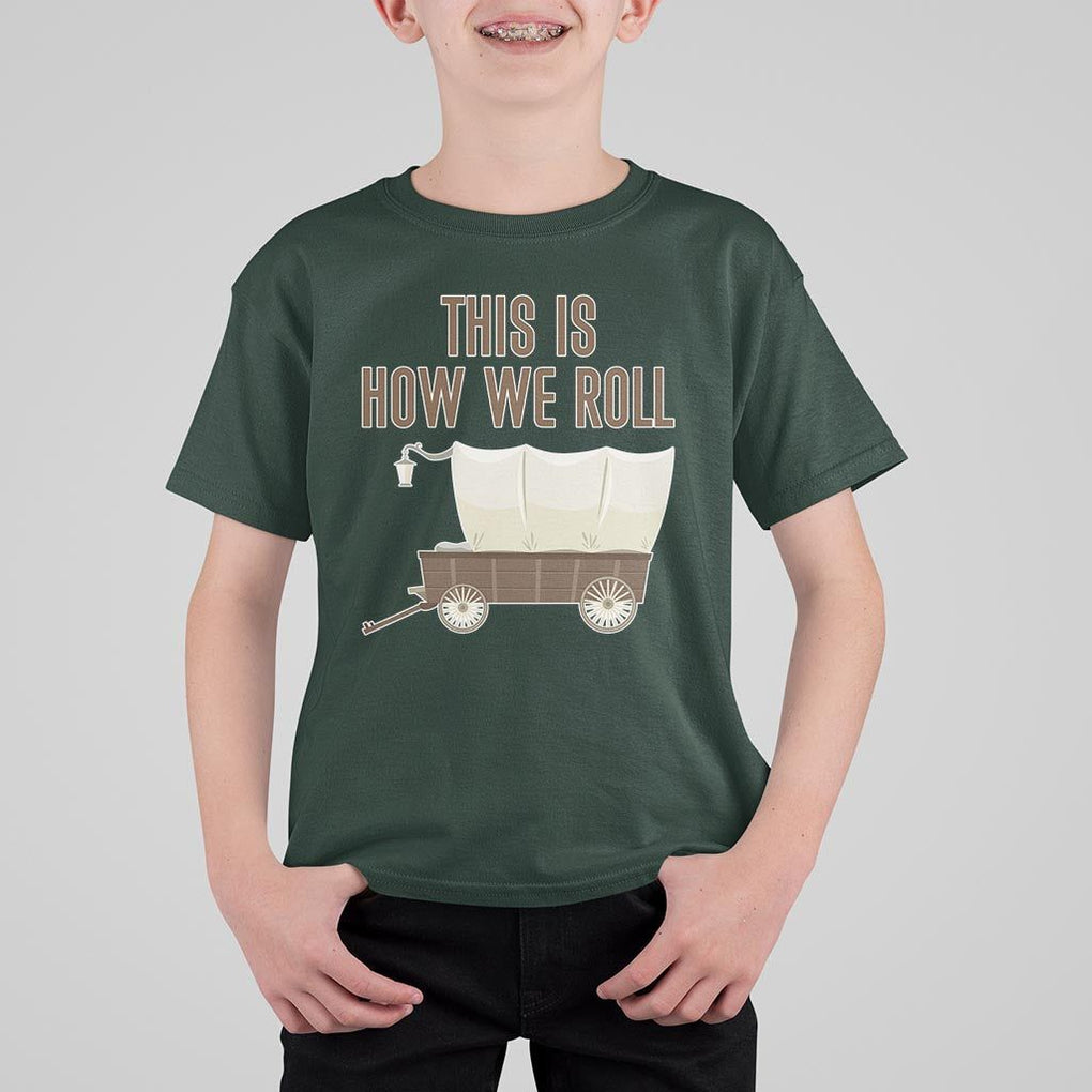 Funny Pioneer Day T Shirt For Kid This Is How We Roll Wagon Patriot Utah TS11 Dark Forest Green Print Your Wear