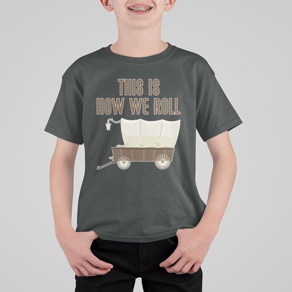 Funny Pioneer Day T Shirt For Kid This Is How We Roll Wagon Patriot Utah TS11 Dark Heather Print Your Wear