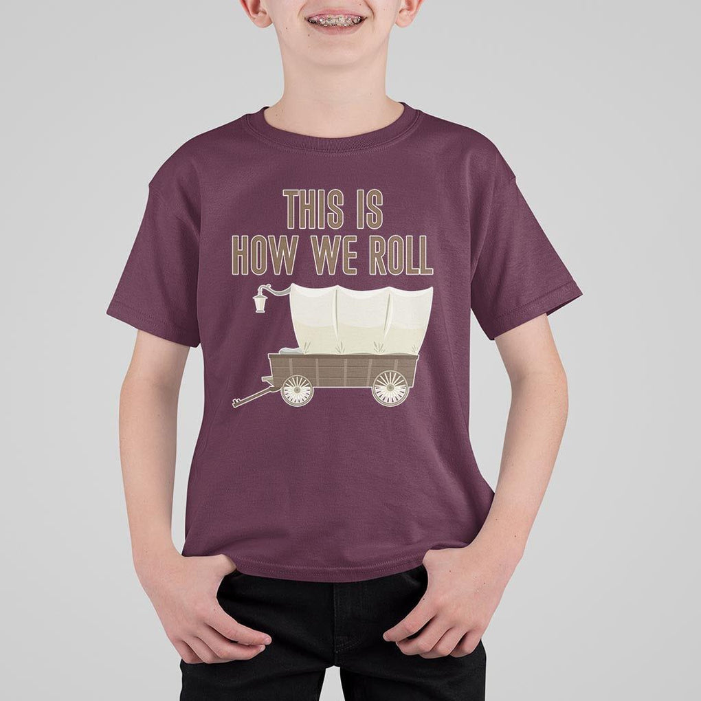 Funny Pioneer Day T Shirt For Kid This Is How We Roll Wagon Patriot Utah TS11 Maroon Print Your Wear