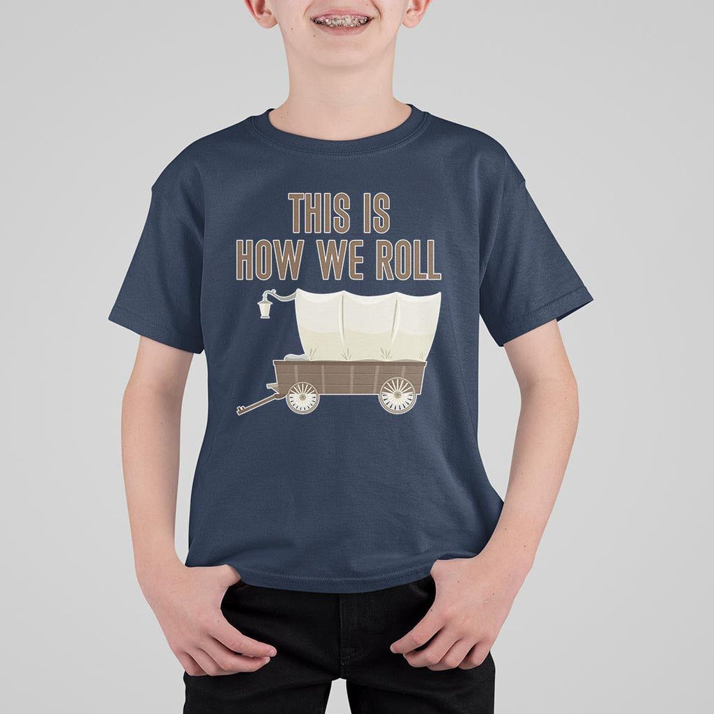 Funny Pioneer Day T Shirt For Kid This Is How We Roll Wagon Patriot Utah TS11 Navy Print Your Wear