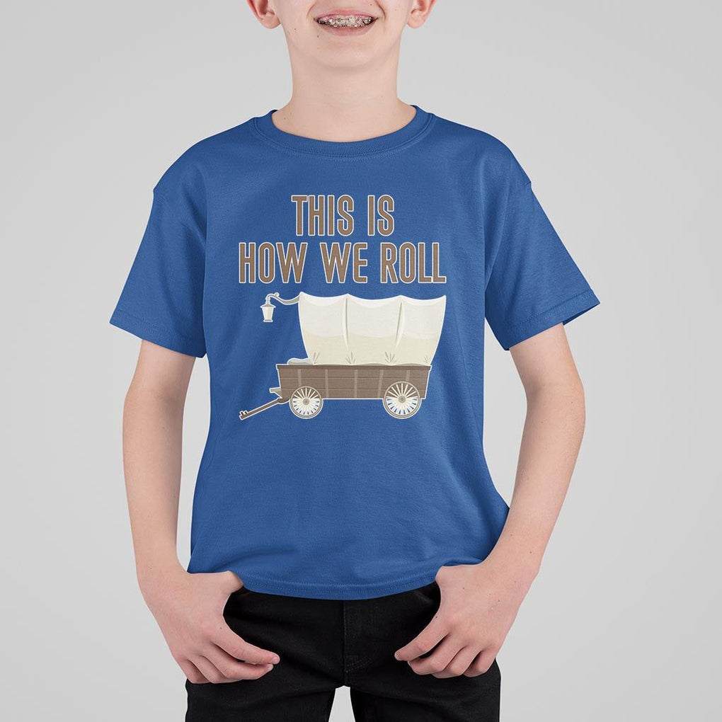Funny Pioneer Day T Shirt For Kid This Is How We Roll Wagon Patriot Utah TS11 Royal Blue Print Your Wear