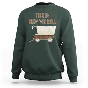 Funny Pioneer Day Sweatshirt This Is How We Roll Wagon Patriot Utah TS11 Dark Forest Green Print Your Wear
