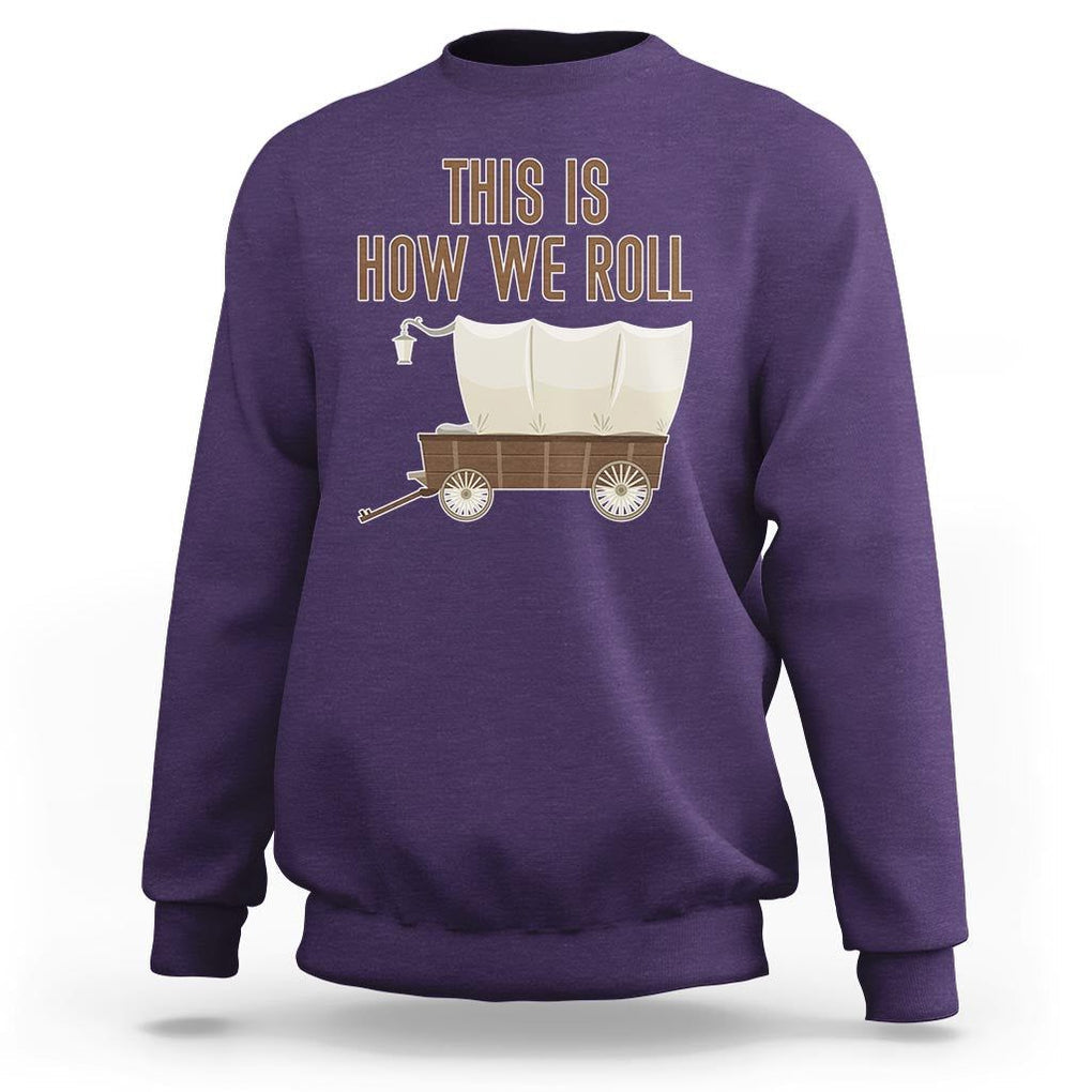 Funny Pioneer Day Sweatshirt This Is How We Roll Wagon Patriot Utah TS11 Purple Print Your Wear
