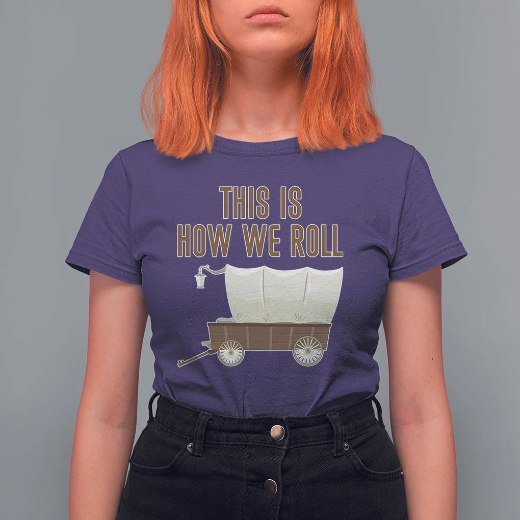 Funny Pioneer Day T Shirt For Women This Is How We Roll Wagon Patriot Utah TS11 Purple Print Your Wear