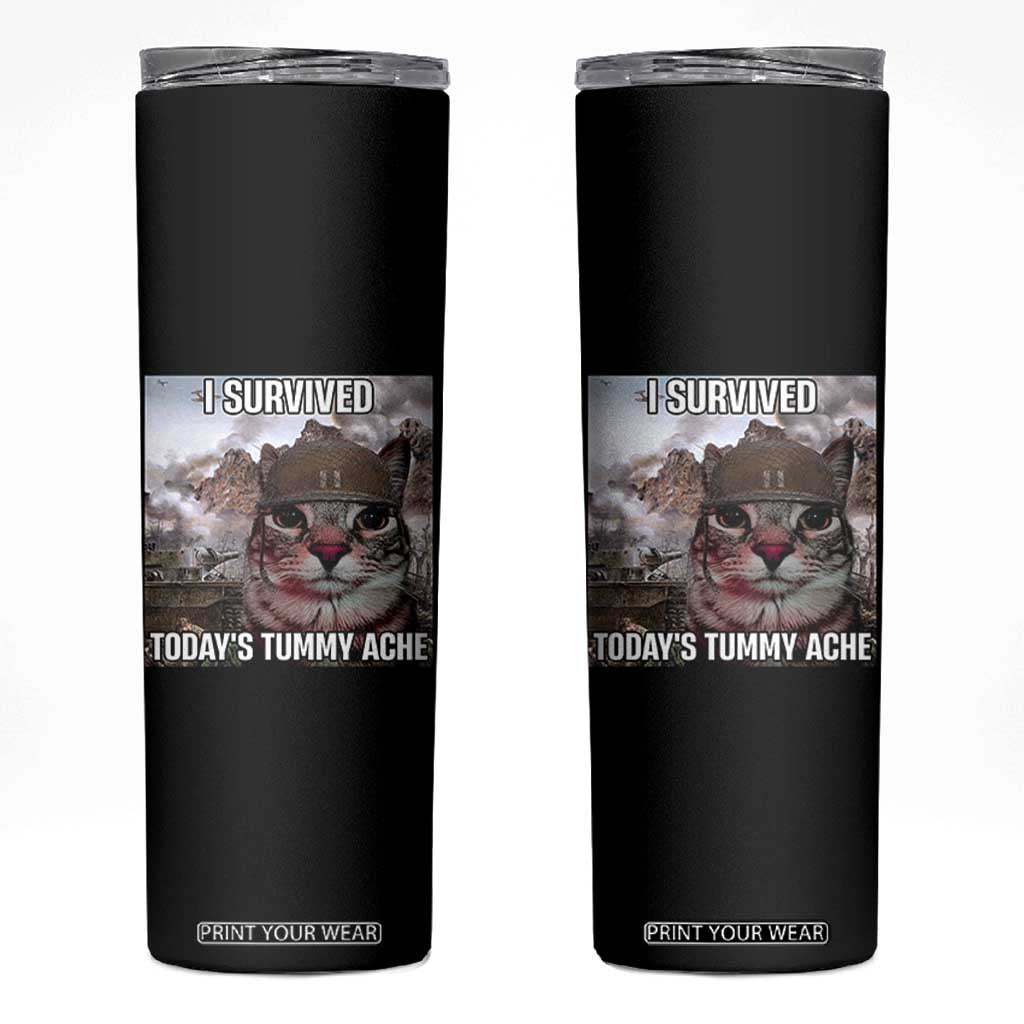 Funny I Survived Todays Tummy Ache Skinny Tumbler War Cat Meme TS11 Black Print Your Wear