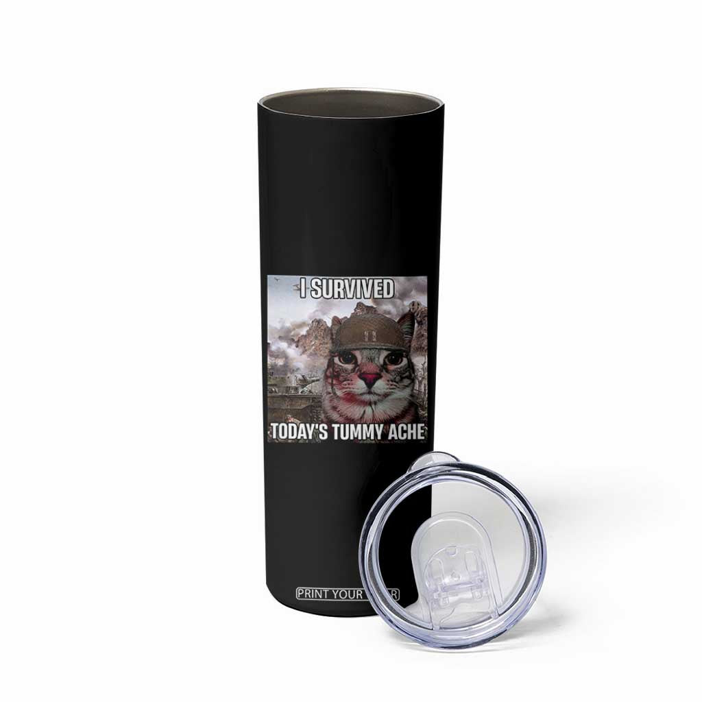 Funny I Survived Todays Tummy Ache Skinny Tumbler War Cat Meme TS11 Print Your Wear