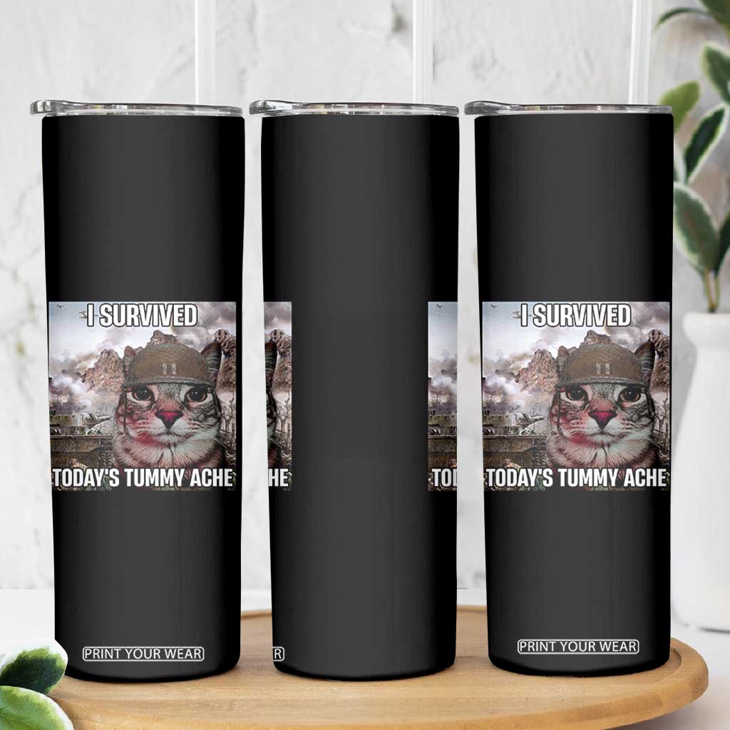Funny I Survived Todays Tummy Ache Skinny Tumbler War Cat Meme TS11 Print Your Wear