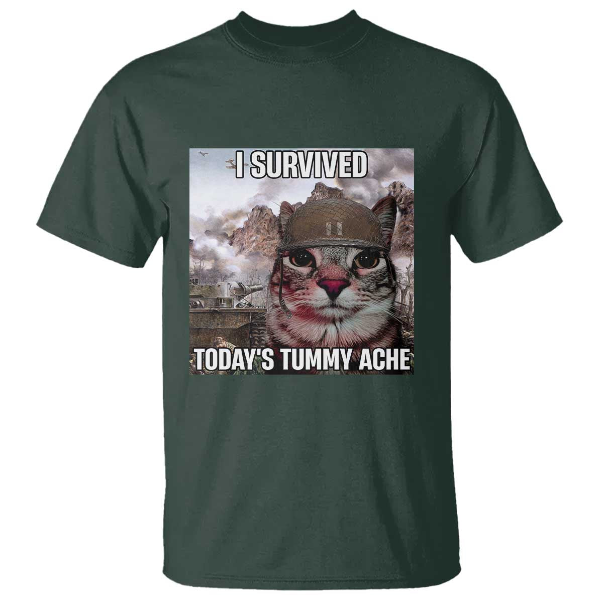 Funny I Survived Todays Tummy Ache T Shirt War Cat Meme TS11 Dark Forest Green Print Your Wear