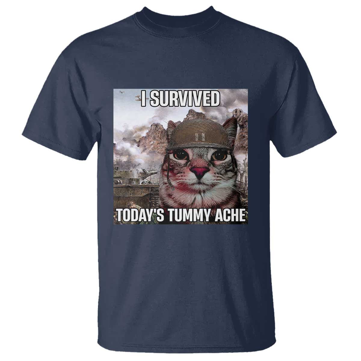 Funny I Survived Todays Tummy Ache T Shirt War Cat Meme TS11 Navy Print Your Wear