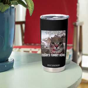 Funny I Survived Todays Tummy Ache Tumbler Cup War Cat Meme TS11 Print Your Wear